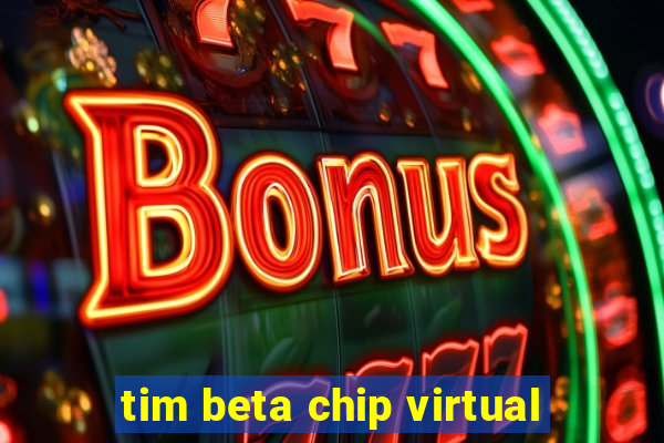 tim beta chip virtual